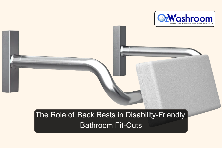 The Role of Back Rests in Disability-Friendly Bathroom Fit-Outs
